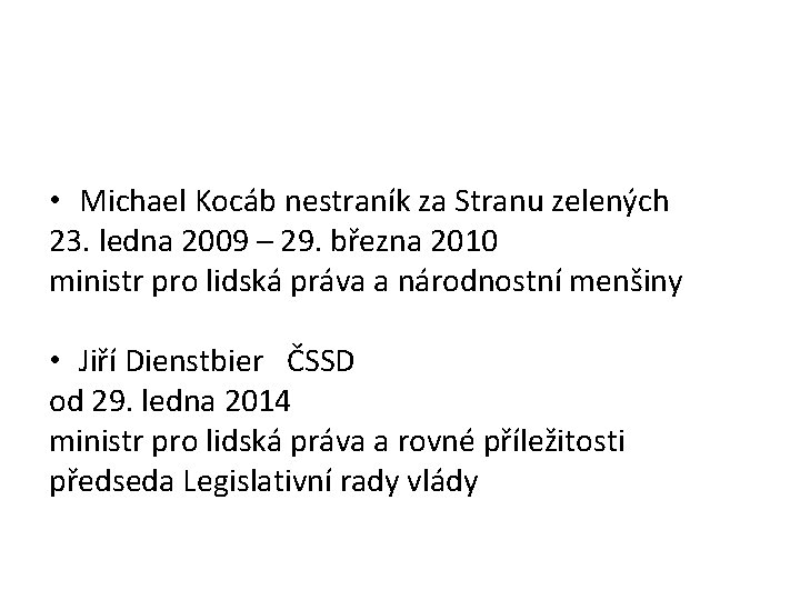  • Michael Kocáb nestraník za Stranu zelených 23. ledna 2009 – 29. března