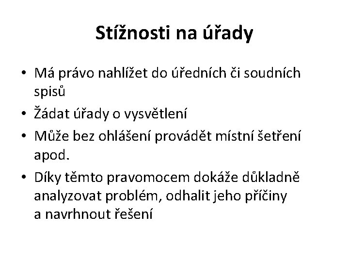 Stížnosti na úřady • Má právo nahlížet do úředních či soudních spisů • Žádat