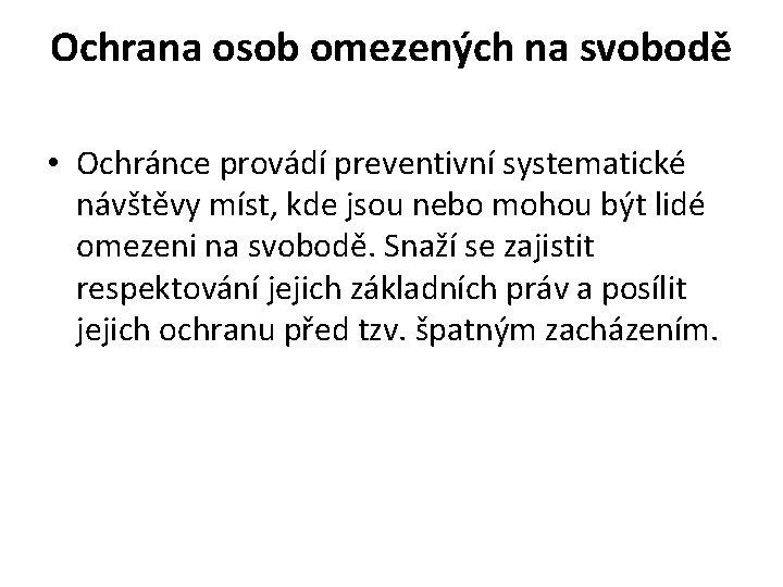Ochrana osob omezených na svobodě • Ochránce provádí preventivní systematické návštěvy míst, kde jsou