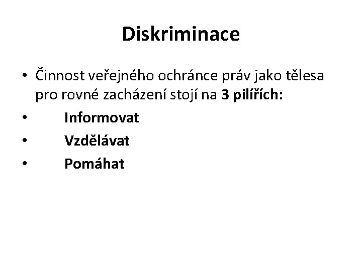 Diskriminace • Činnost veřejného ochránce práv jako tělesa pro rovné zacházení stojí na 3