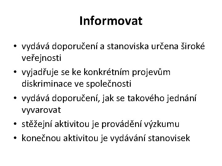 Informovat • vydává doporučení a stanoviska určena široké veřejnosti • vyjadřuje se ke konkrétním