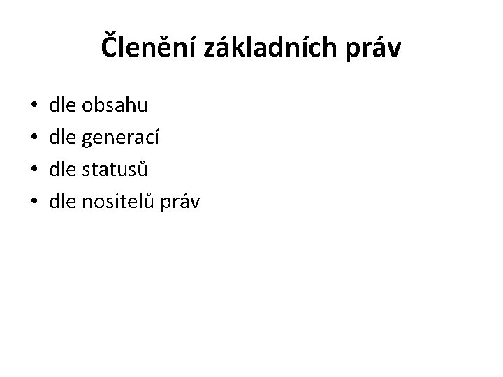 Členění základních práv • • dle obsahu dle generací dle statusů dle nositelů práv