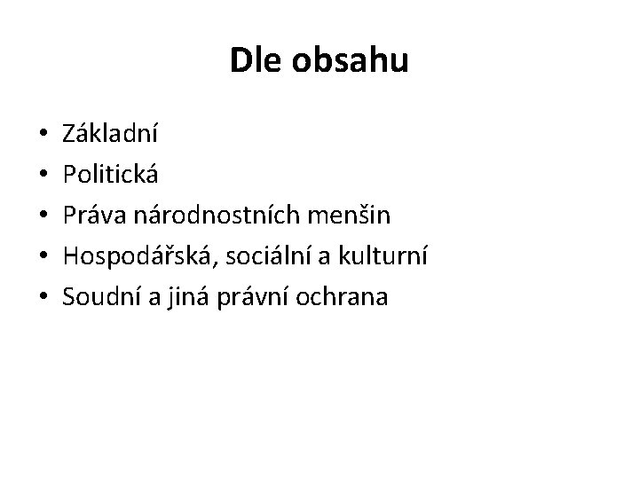 Dle obsahu • • • Základní Politická Práva národnostních menšin Hospodářská, sociální a kulturní