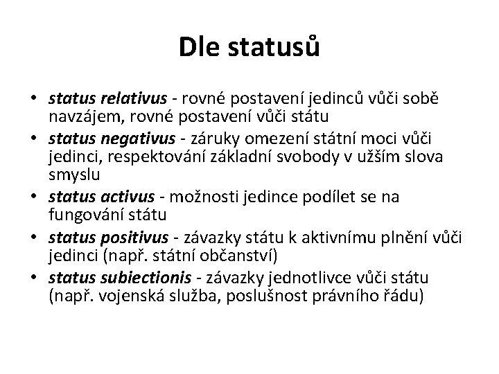 Dle statusů • status relativus - rovné postavení jedinců vůči sobě navzájem, rovné postavení