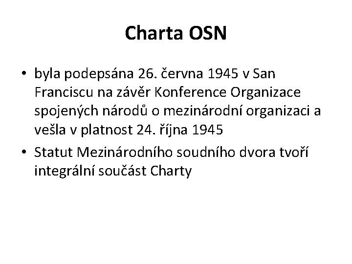 Charta OSN • byla podepsána 26. června 1945 v San Franciscu na závěr Konference