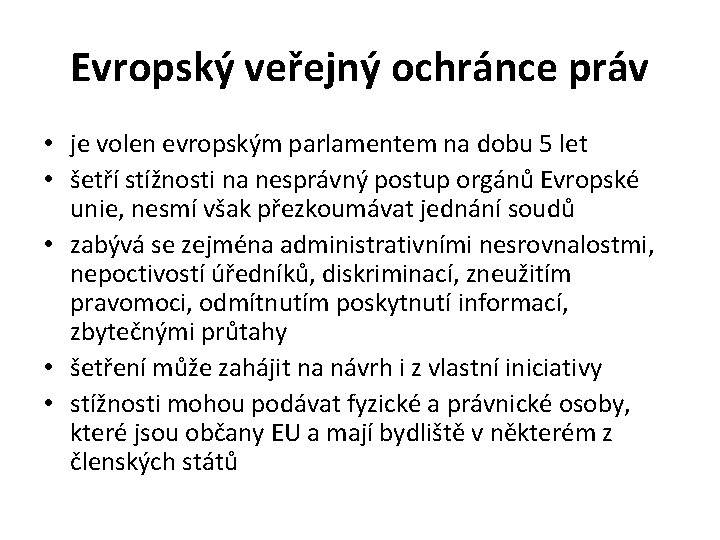 Evropský veřejný ochránce práv • je volen evropským parlamentem na dobu 5 let •