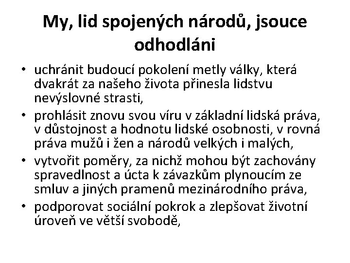 My, lid spojených národů, jsouce odhodláni • uchránit budoucí pokolení metly války, která dvakrát