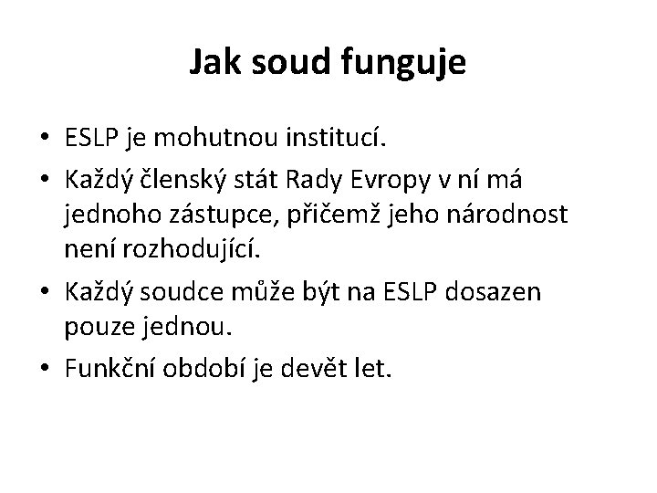 Jak soud funguje • ESLP je mohutnou institucí. • Každý členský stát Rady Evropy