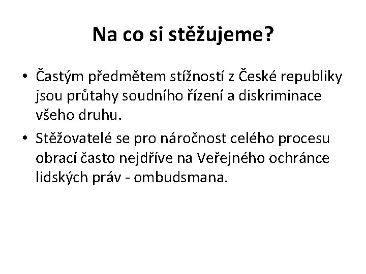 Na co si stěžujeme? • Častým předmětem stížností z České republiky jsou průtahy soudního