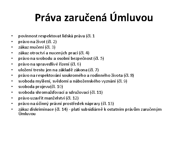 Práva zaručená Úmluvou • • • • povinnost respektovat lidská práva (čl. 1 právo