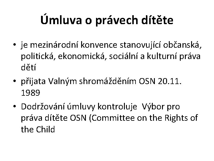 Úmluva o právech dítěte • je mezinárodní konvence stanovující občanská, politická, ekonomická, sociální a