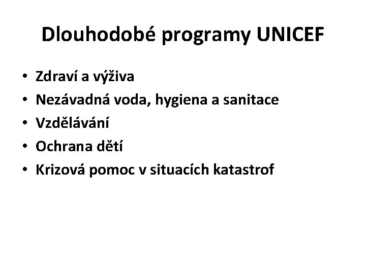 Dlouhodobé programy UNICEF • • • Zdraví a výživa Nezávadná voda, hygiena a sanitace