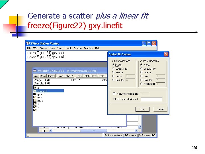 Generate a scatter plus a linear fit freeze(Figure 22) gxy. linefit 24 