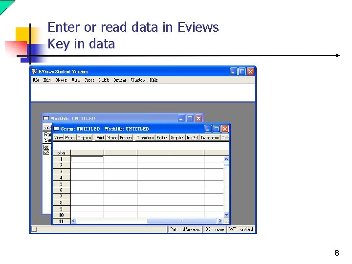 Enter or read data in Eviews Key in data 8 