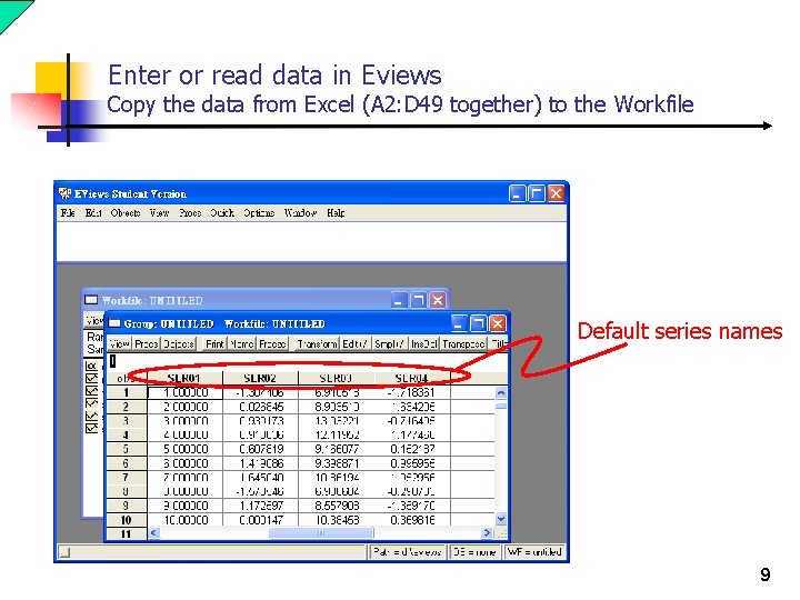 Enter or read data in Eviews Copy the data from Excel (A 2: D