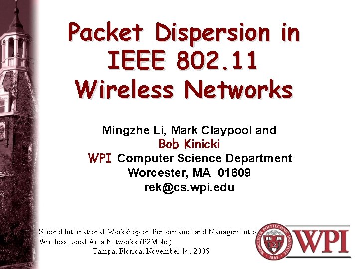 Packet Dispersion in IEEE 802. 11 Wireless Networks Mingzhe Li, Mark Claypool and Bob