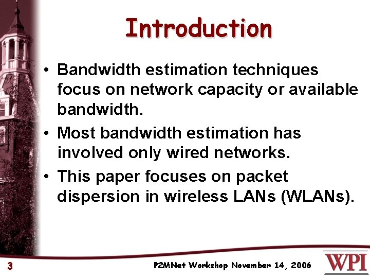 Introduction • Bandwidth estimation techniques focus on network capacity or available bandwidth. • Most