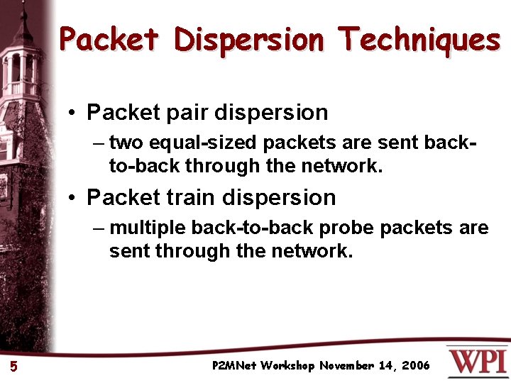 Packet Dispersion Techniques • Packet pair dispersion – two equal-sized packets are sent backto-back