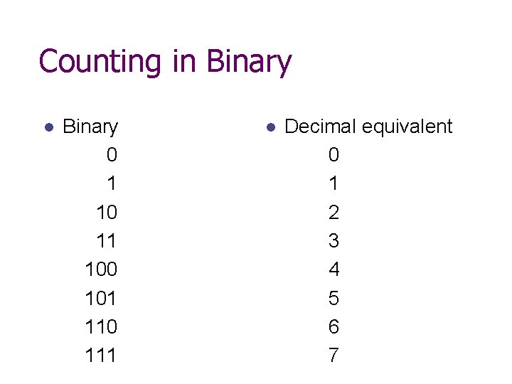 Counting in Binary l Binary 0 1 10 11 100 101 110 111 l