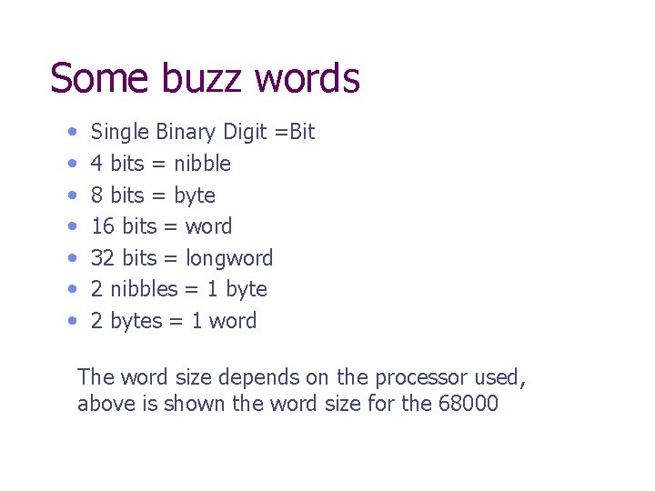 Some buzz words • • Single Binary Digit =Bit 4 bits = nibble 8