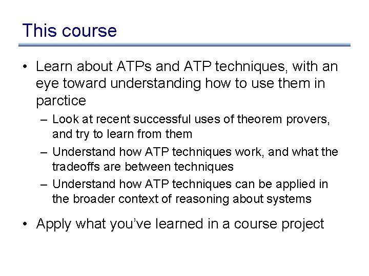 This course • Learn about ATPs and ATP techniques, with an eye toward understanding