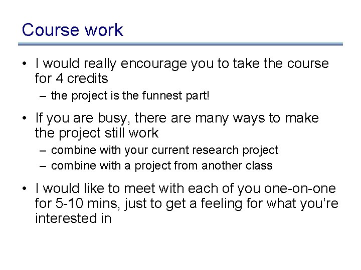 Course work • I would really encourage you to take the course for 4