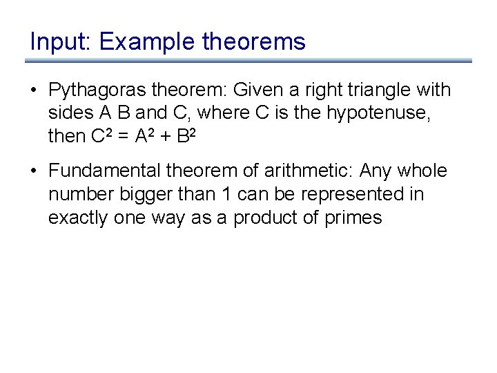 Input: Example theorems • Pythagoras theorem: Given a right triangle with sides A B