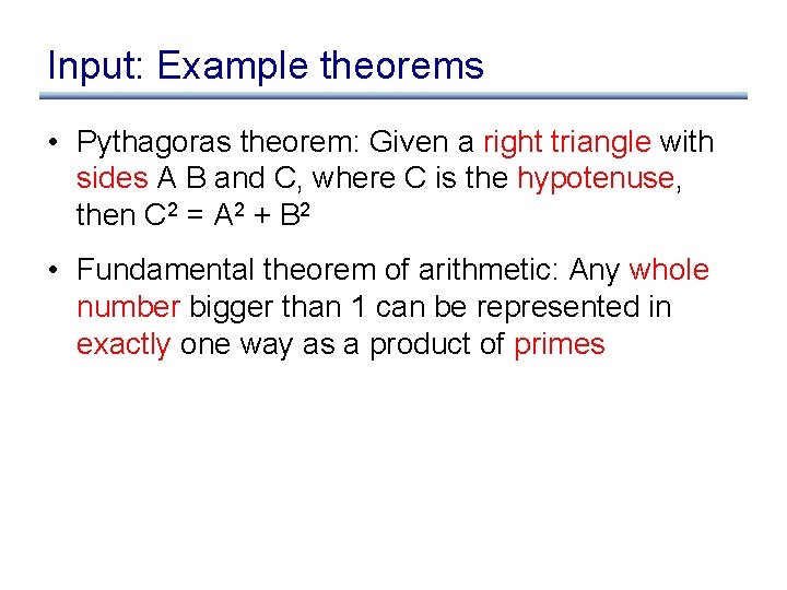 Input: Example theorems • Pythagoras theorem: Given a right triangle with sides A B