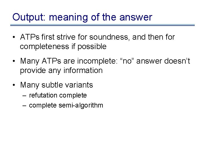 Output: meaning of the answer • ATPs first strive for soundness, and then for