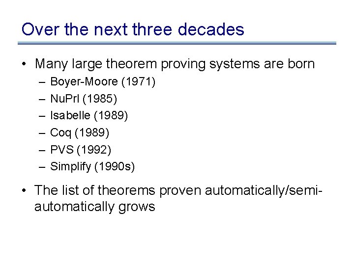 Over the next three decades • Many large theorem proving systems are born –