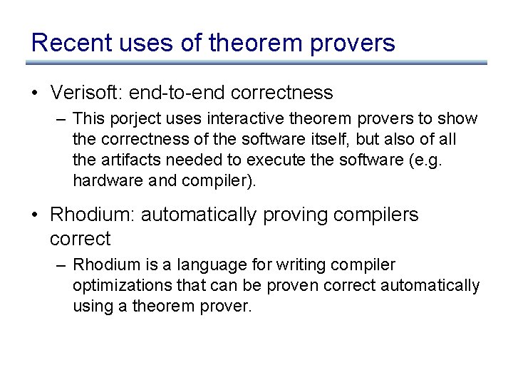 Recent uses of theorem provers • Verisoft: end-to-end correctness – This porject uses interactive