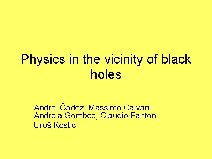 Physics in the vicinity of black holes Andrej Čadež, Massimo Calvani, Andreja Gomboc, Claudio