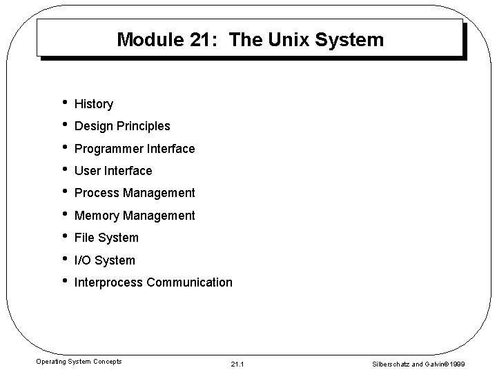 Module 21: The Unix System • • • History Design Principles Programmer Interface User