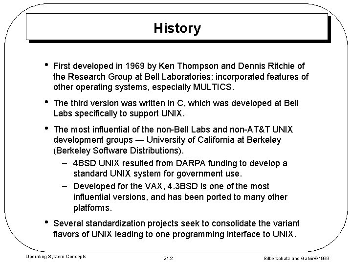 History • First developed in 1969 by Ken Thompson and Dennis Ritchie of the