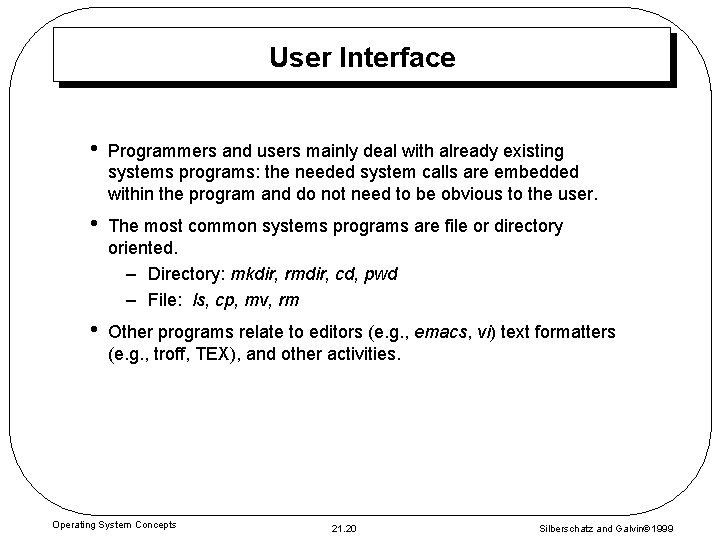 User Interface • Programmers and users mainly deal with already existing systems programs: the