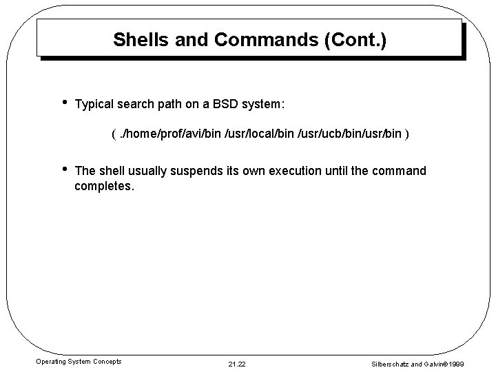 Shells and Commands (Cont. ) • Typical search path on a BSD system: (.