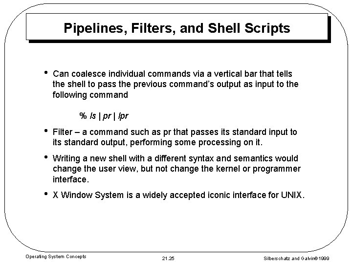 Pipelines, Filters, and Shell Scripts • Can coalesce individual commands via a vertical bar