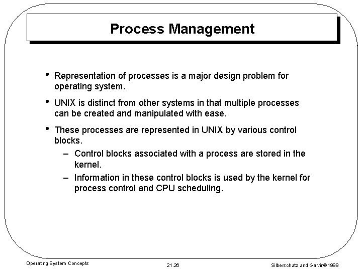 Process Management • Representation of processes is a major design problem for operating system.