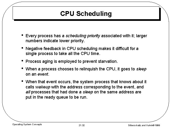 CPU Scheduling • Every process has a scheduling priority associated with it; larger numbers