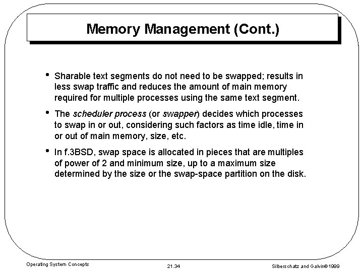 Memory Management (Cont. ) • Sharable text segments do not need to be swapped;