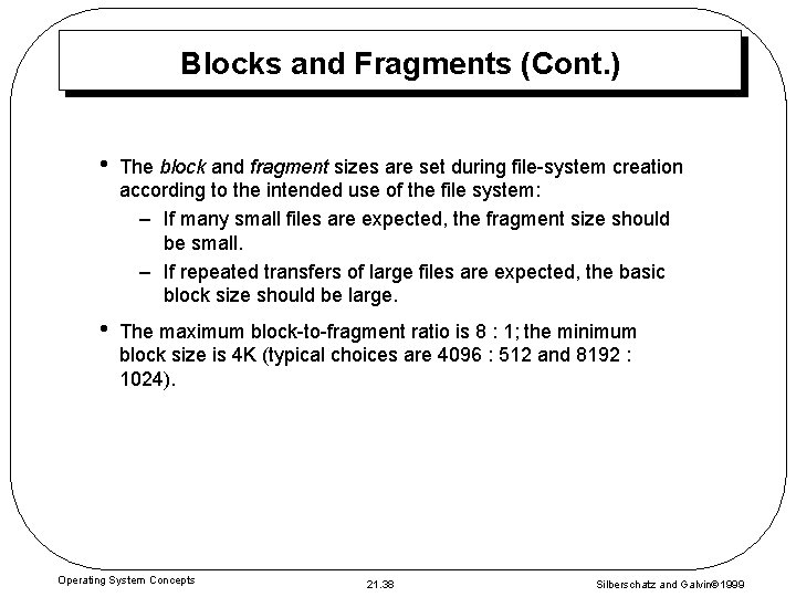 Blocks and Fragments (Cont. ) • The block and fragment sizes are set during