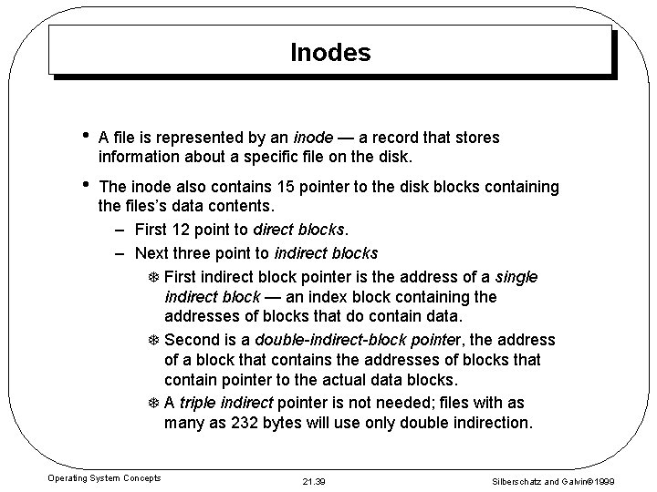 Inodes • A file is represented by an inode — a record that stores