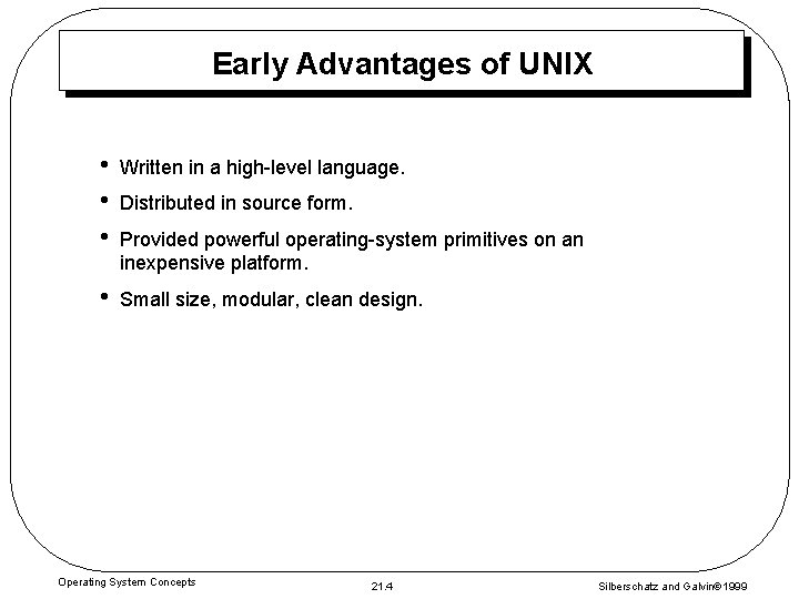 Early Advantages of UNIX • • • Written in a high-level language. • Small