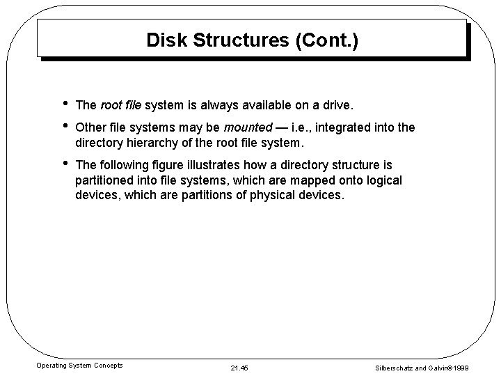 Disk Structures (Cont. ) • • The root file system is always available on