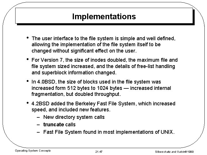 Implementations • The user interface to the file system is simple and well defined,