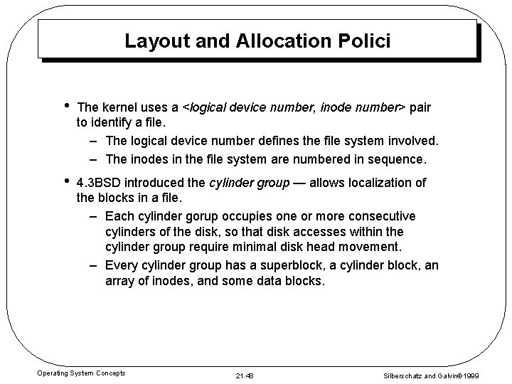 Layout and Allocation Polici • The kernel uses a <logical device number, inode number>