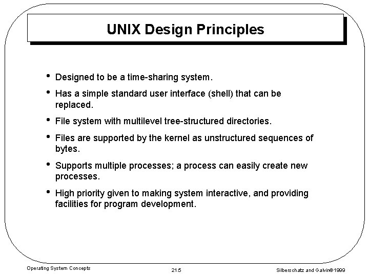 UNIX Design Principles • • Designed to be a time-sharing system. • • File