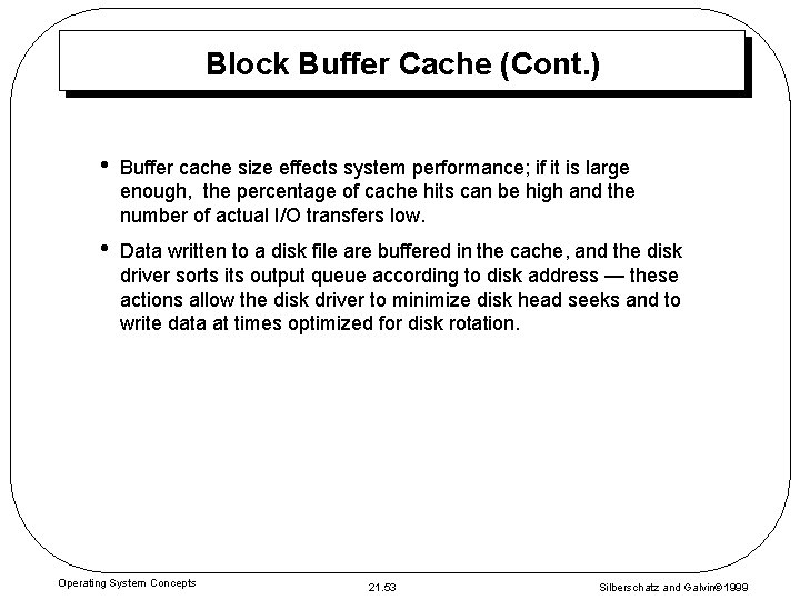 Block Buffer Cache (Cont. ) • Buffer cache size effects system performance; if it