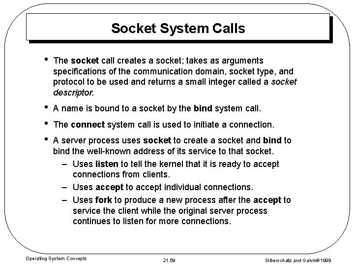 Socket System Calls • The socket call creates a socket; takes as arguments specifications