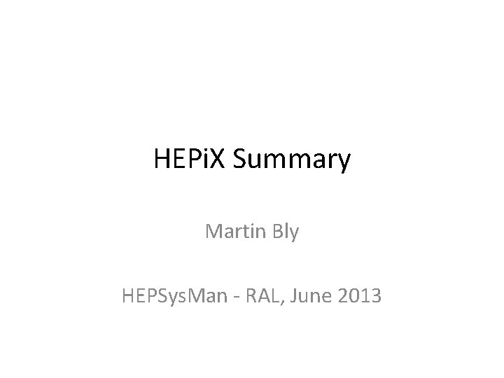 HEPi. X Summary Martin Bly HEPSys. Man - RAL, June 2013 